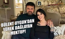 Bülent Uygun’dan Yürek Dağlayan Mektup!
