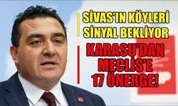Sivas’ın Köyleri Sinyal Bekliyor: Karasu’dan Meclis’e 17 Önerge!