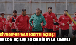 Sivasspor'dan Kısıtlı Açılış! Sezon Açılışı 30 Dakikayla Sınırlı