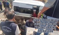Sivas'ta Düğmeye Basıldı! Göçmen Kaçakçılarına Operasyon