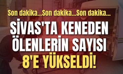 Son dakika: Sivas'ta keneden ölenlerin sayısı 8'e yükseldi!