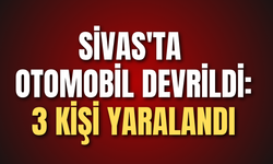 Sivas'ta otomobil devrildi: 3 kişi yaralandı