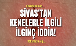 Sivas'tan kenelerle ilgili ilginç iddia!
