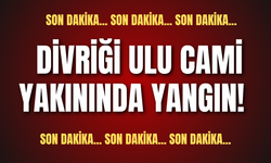 Son dakika... Divriği Ulu Cami yakınında yangın!