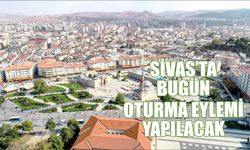 Sivas’ta Bugün Oturma Eylemi Yapılacak