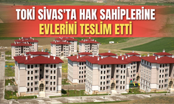TOKİ Sivas'ta hak sahiplerine evlerini teslim etti