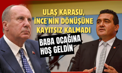 Ulaş Karasu, İnce'nin dönüşüne kayıtsız kalmadı: Baba ocağına Hoş geldin!