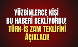 Yüzbinlerce kişi bu haberi bekliyordu! TÜRK-İŞ zam teklifini açıkladı!