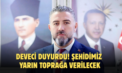 Deveci Duyurdu! Şehidimiz Yarın Toprağa Verilecek