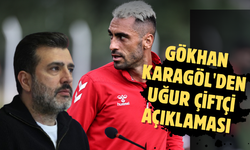 Son dakika.... Gökhan Karagöl'den Uğur Çiftçi açıklaması