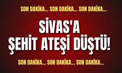 Son dakika.. Sivas'a şehit ateşi düştü!