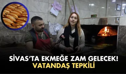 Sivas’ta Ekmeğe Zam Gelecek! Vatandaş Tepkili