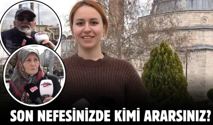 Son nefesinizde kimi ararsınız?