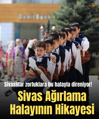 Sivaslılar zorluklara bu halayla direniyor! Sivas Ağırlama Halayının Hikayesi