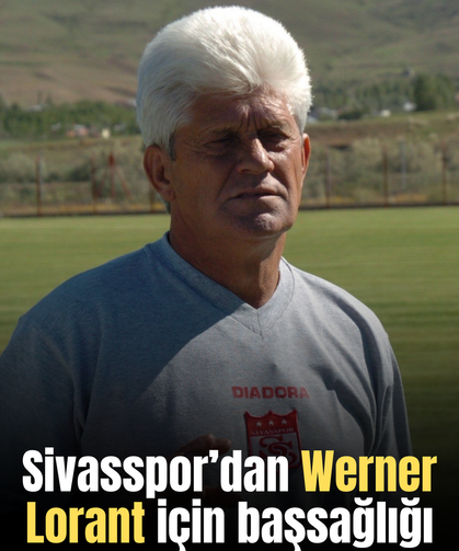 Sivasspor’dan Werner Lorant için başsağlığı