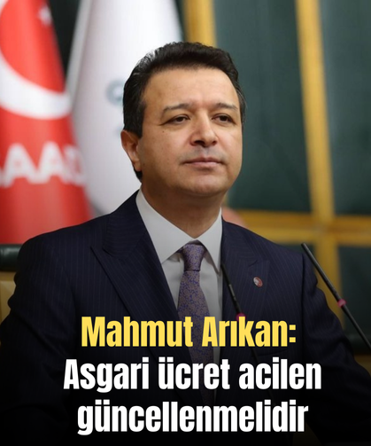 Mahmut Arıkan: Asgari ücret acilen güncellenmelidir