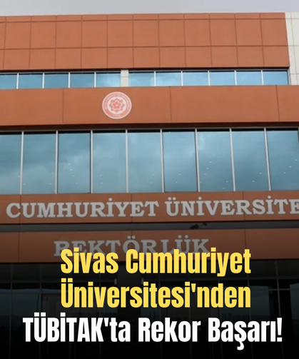 Cumhuriyet Üniversitesi'nden TÜBİTAK'ta Rekor Başarı!