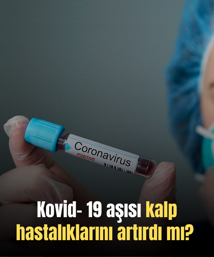 Kovid- 19 aşısı kalp hastalıklarını artırdı mı?