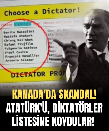 Kanada'da skandal! Atatürk'ü, Diktatörler listesine koydular!