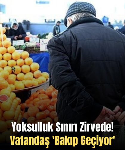 Yoksulluk Sınırı Zirvede! Vatandaş 'Bakıp Geçiyor'