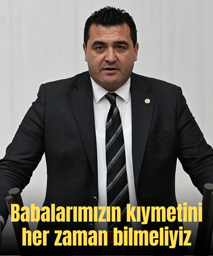 Babalarımızın kıymetini  her zaman bilmeliyiz