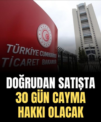 Doğrudan satışta 30 gün cayma hakkı olacak