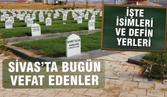 Sivas'ta Bugün Vefat Edenler