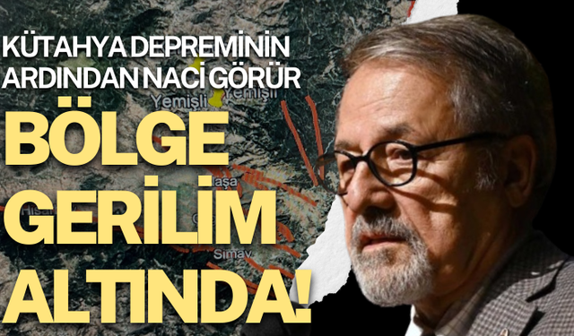 Kütahya depreminin ardından Naci Görür: Bölge gerilim altında!