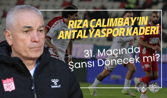 Rıza Çalımbay'ın Antalyaspor Kaderi: 31. Maçında Şansı Dönecek mi?
