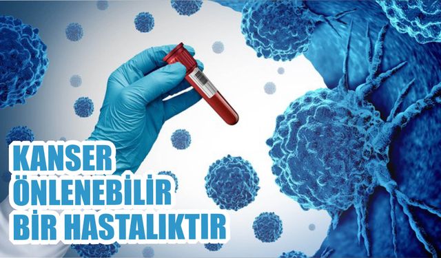 Kanser Önlenebilir Bir Hastalıktır