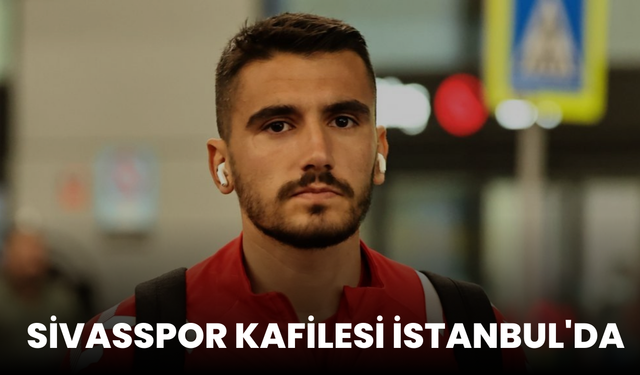 Sivasspor kafilesi İstanbul'da