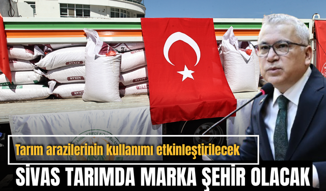 Sivas tarımda marka şehir olacak