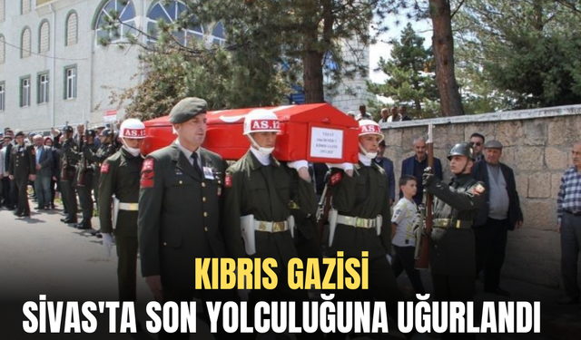 Kıbrıs Gazisi Sivas'ta son yolculuğuna uğurlandı