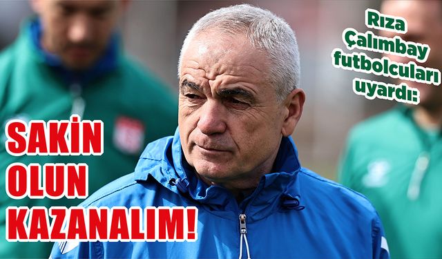 Çalımbay Futbolcuları Uyardı: Sakin Olun Kazanalım!