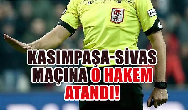 Kasımpaşa-Sivas Maçına O Hakem Atandı!