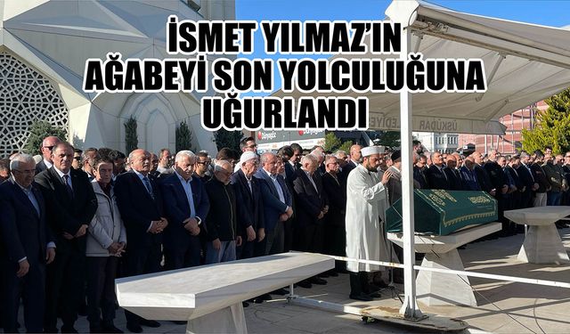İsmet Yılmaz'ın Ağabeyi Son Yolculuğuna Uğurlandı