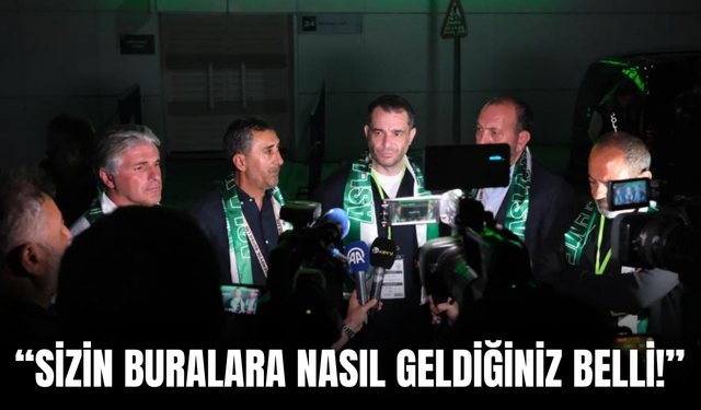 “Sizin Buralara Nasıl Geldiğiniz Belli!”