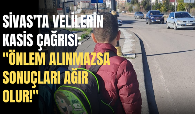 Sivas'ta Velilerin Kasis Çağrısı: "Önlem Alınmazsa Sonuçları Ağır Olur!"