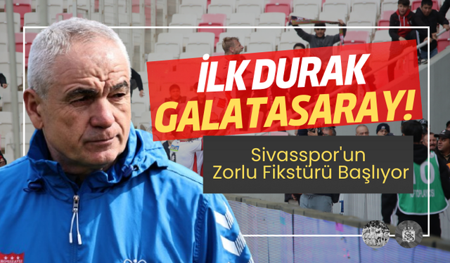 Sivasspor'un Zorlu Fikstürü Başlıyor: İlk Durak Galatasaray!