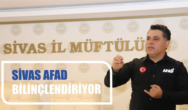 Sivas AFAD Bilinçlendiriyor