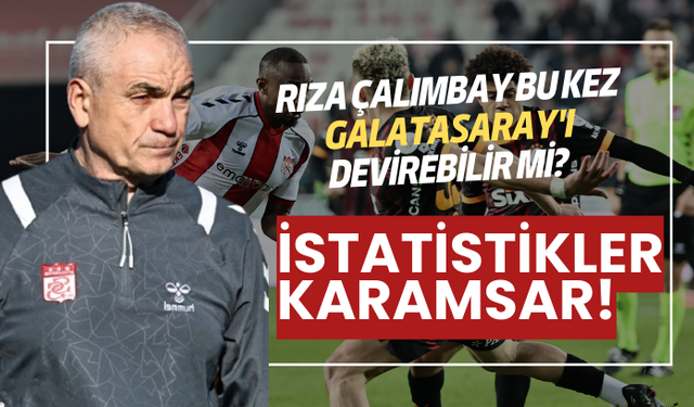 Rıza Çalımbay Bu Kez Galatasaray'ı Devirebilir mi? İstatistikler Karamsar!