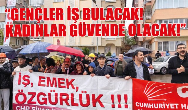 "Gençler İş Bulacak!  Kadınlar Güvende Olacak!"