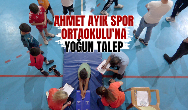 Ahmet Ayık Spor Ortaokulu'na yoğun talep