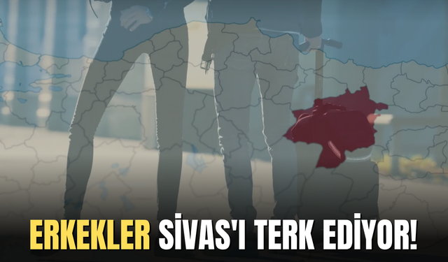 Erkekler Sivas'ı terk ediyor!