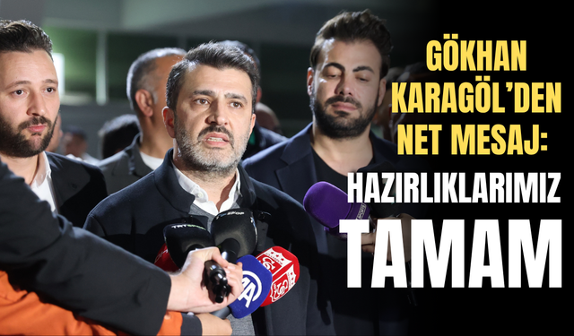Gökhan Karagöl’den net mesaj: “Hazırlıklarımız tamam”