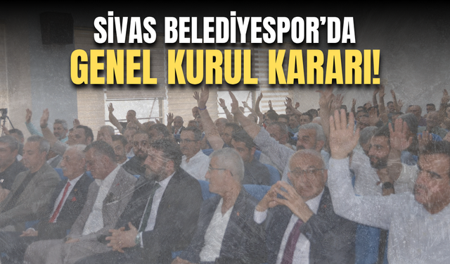 Sivas Belediyespor’da genel kurul kararı!