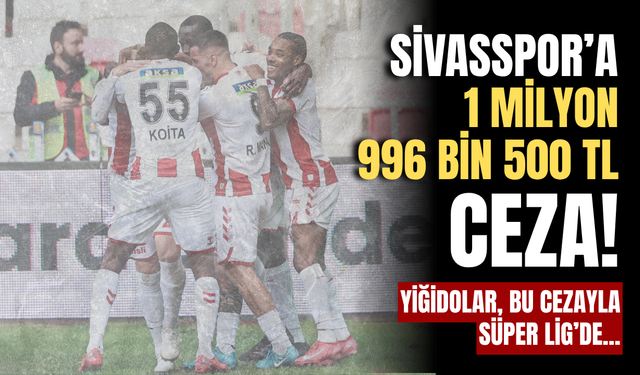 Sivasspor’a 1 milyon  996 bin 500 TL ceza