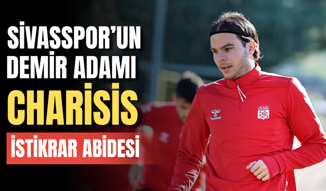 Sivasspor’un Demir Adamı Charisis