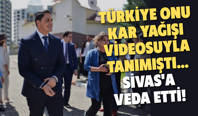 Türkiye onu kar yağışı videosuyla tanımıştı... Sivas'a veda etti!