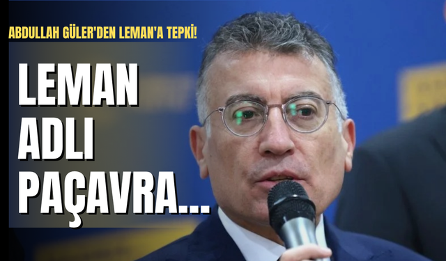 Abdullah Güler'den Leman'a tepki!: Leman adlı paçavra...